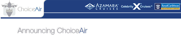 Guests of Royal Caribbean International, Celebrity Cruises, and Azamara Cruises enjoy more options, peace of mind with New Choiceair