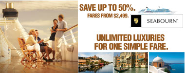 SEABOURN THE GREATEST LUXURY OF ALL: UNLIMITED LUXURIES FOR ONE SIMPLE FARE. SAVE UP TO 50%.